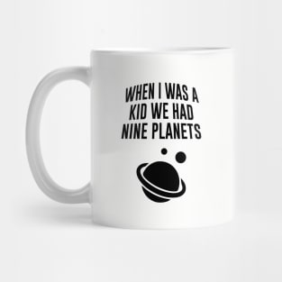 When I Was A Kid We Had Nine Planets Mug